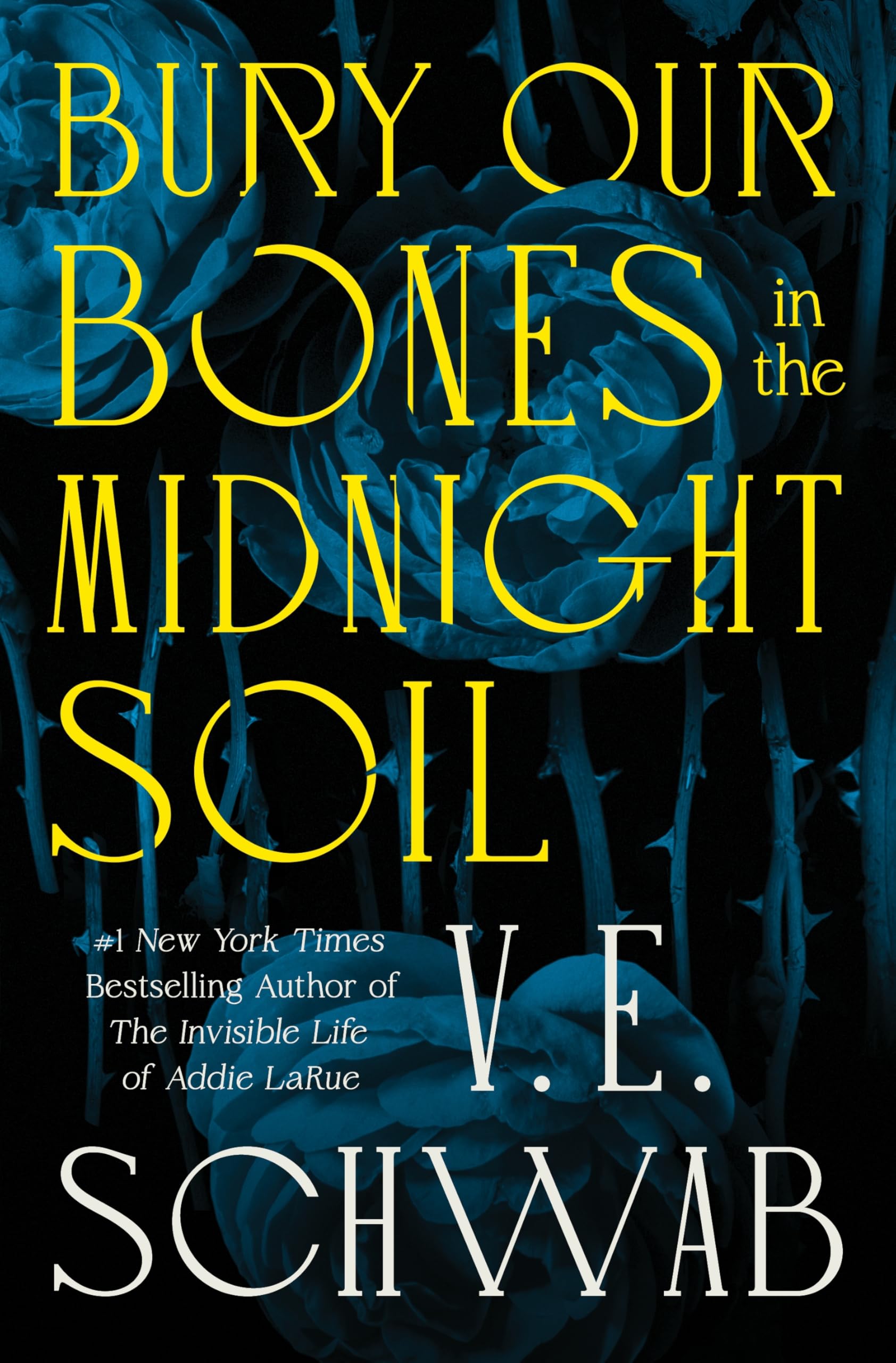 Book cover of 'Bury Our Bones in the Midnight Soil' by V.E. Schwab with blue roses and yellow text.