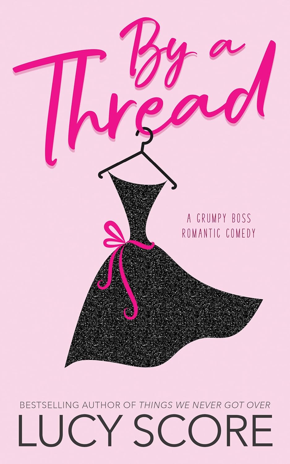 Book cover of 'By a Thread' by Lucy Score with a black dress on a pink background