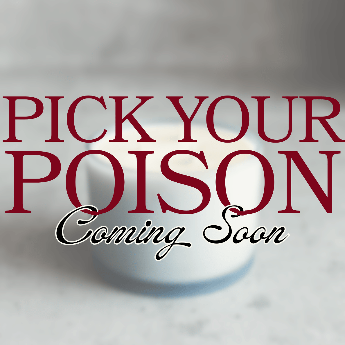 Promotional text 'Pick Your Poison Coming Soon' on a blurred background