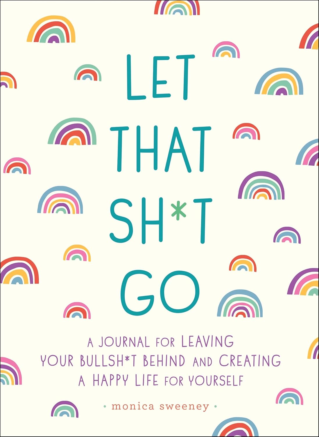 Journal cover with rainbow pattern and text 'Let That Sh*t Go' by Monica Sweeney.